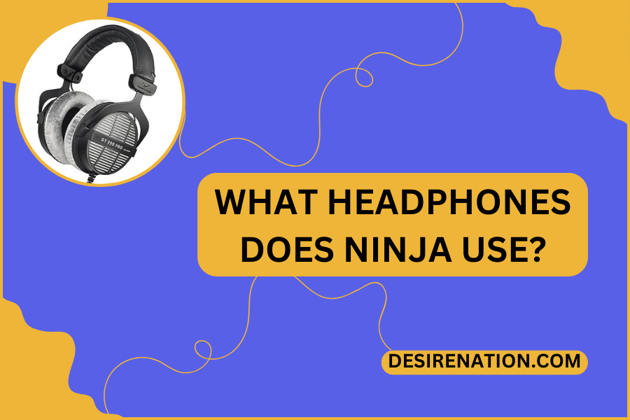 What Headphones Does Ninja Use