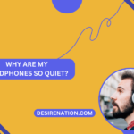 Why Are My Headphones So Quiet?