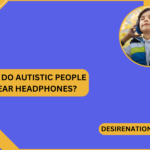 Why Do Autistic People Wear Headphones?