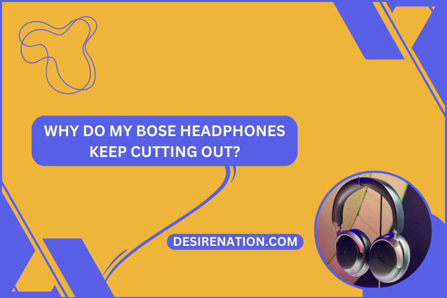 Why Do My Bose Headphones Keep Cutting Out?