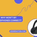 Why Won’t My Headphones Connect?