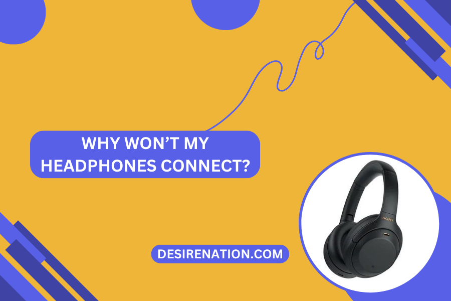 Why Won’t My Headphones Connect?