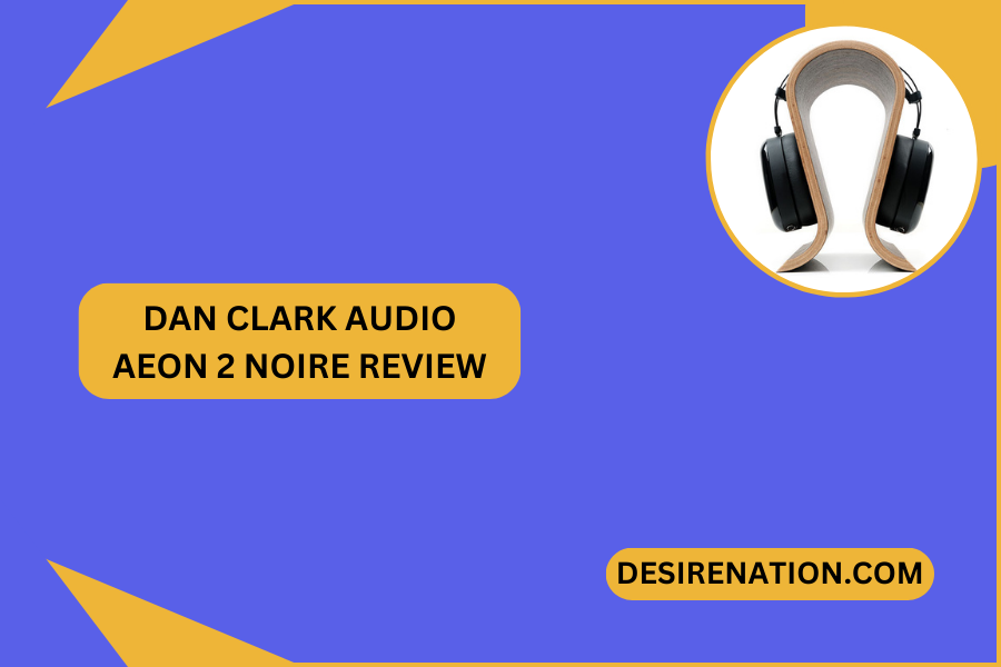 Dan Clark Audio AEON 2 Noire Review