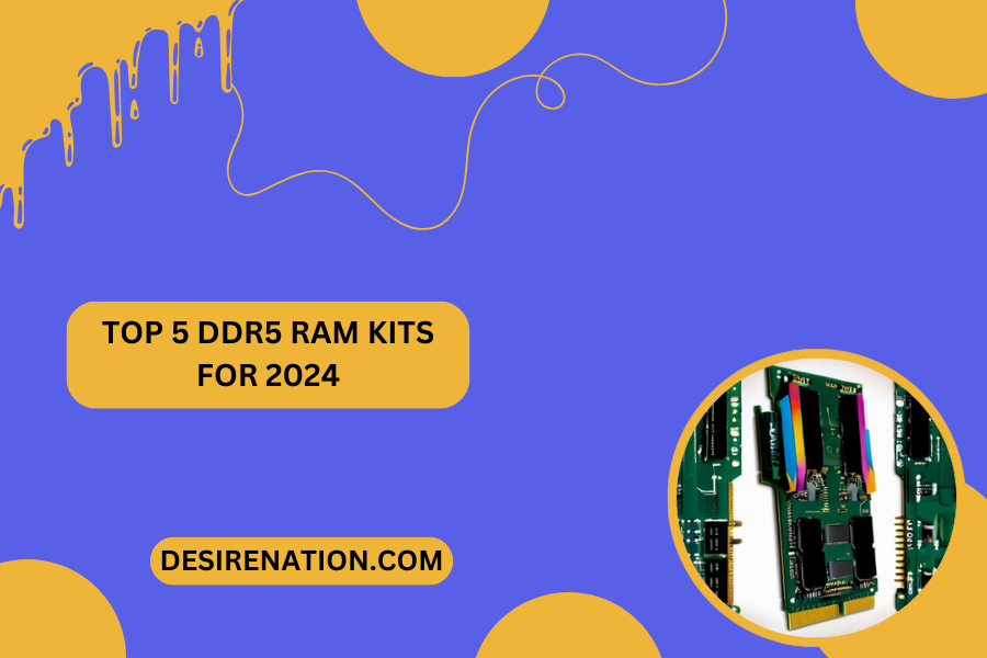 Top 5 DDR5 RAM Kits for 2024