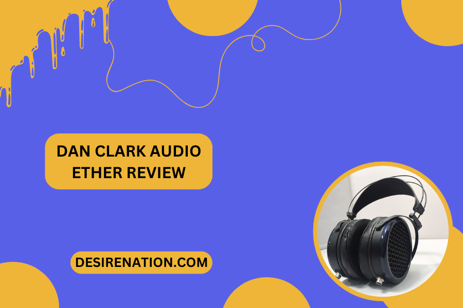 Dan Clark Audio Ether Review