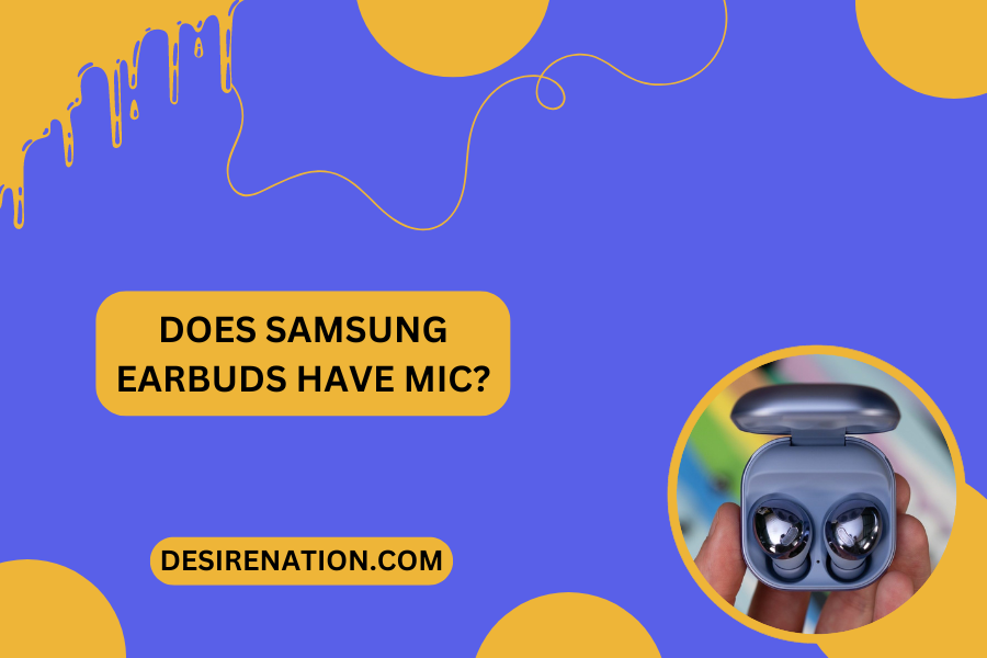 Does Samsung Earbuds Have Mic?