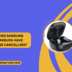 Does Samsung Earbuds Have Noise Cancelling?