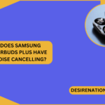 Does Samsung Earbuds Plus Have Noise Cancelling?